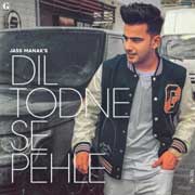 Dil Todne Se Pehle - Jass Manak Mp3 Song